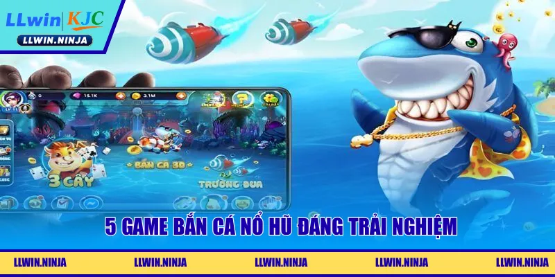 5 game bắn cá nổ hũ đáng trải nghiệm