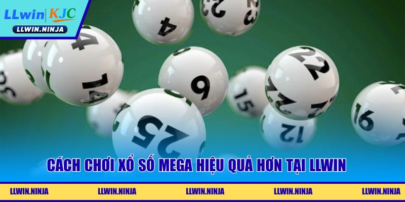 Cách chơi xổ số Mega hiệu quả hơn tại LLwin