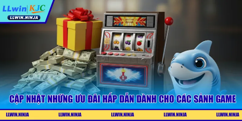 Cập nhật những ưu đãi hấp dẫn dành cho các sảnh game