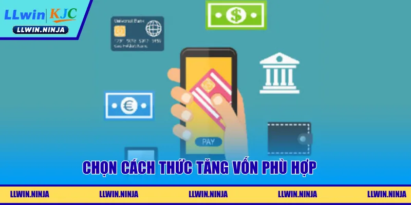 Chọn cách thức tăng vốn phù hợp