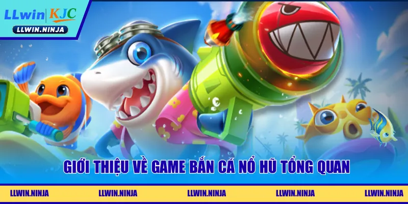 Giới thiệu về game bắn cá nổ hũ tổng quan