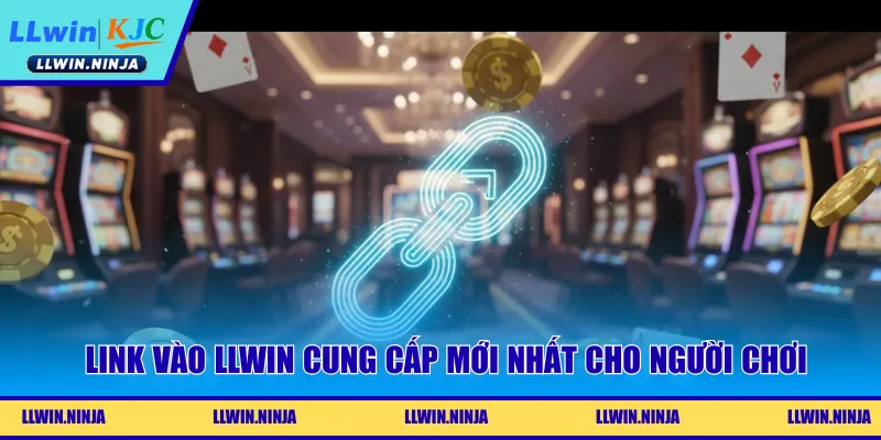 Link vào LLwin cung cấp mới nhất cho người chơi