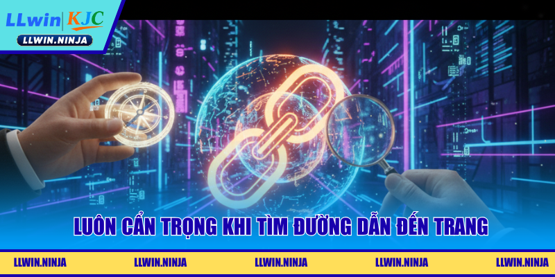 Luôn cẩn trọng khi tìm đường dẫn đến trang