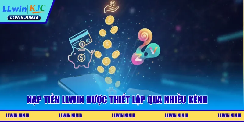 Nạp tiền LLwin được thiết lập qua nhiều kênh 