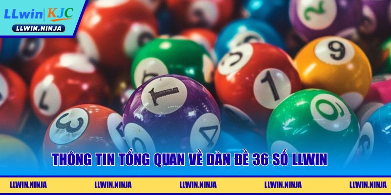 Thông tin tổng quan về dàn đề 36 số LLwin